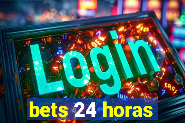 bets 24 horas